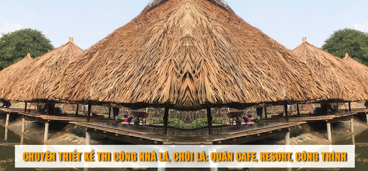 Thi Công Nhà Lá Cỏ Tranh